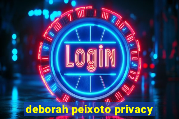 deborah peixoto privacy